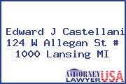 Edward J Castellani 124 W Allegan St # 1000 Lansing MI