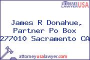 James R Donahue, Partner Po Box 277010 Sacramento CA