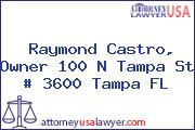 Raymond Castro, Owner 100 N Tampa St # 3600 Tampa FL