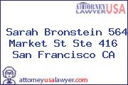 Sarah Bronstein 564 Market St Ste 416 San Francisco CA