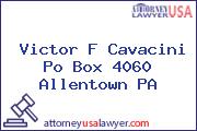 Victor F Cavacini Po Box 4060 Allentown PA
