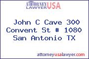 John C Cave 300 Convent St # 1080 San Antonio TX