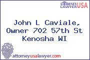 John L Caviale, Owner 702 57th St Kenosha WI