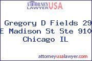 Gregory D Fields 29 E Madison St Ste 910 Chicago IL