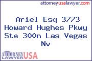 Ariel Esq 3773 Howard Hughes Pkwy Ste 300n Las Vegas Nv
