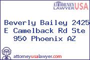 Beverly Bailey 2425 E Camelback Rd Ste 950 Phoenix AZ