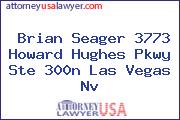 Brian Seager 3773 Howard Hughes Pkwy Ste 300n Las Vegas Nv