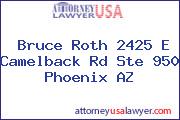 Bruce Roth 2425 E Camelback Rd Ste 950 Phoenix AZ