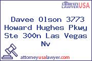 Davee Olson 3773 Howard Hughes Pkwy Ste 300n Las Vegas Nv
