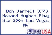 Don Jarrell 3773 Howard Hughes Pkwy Ste 300n Las Vegas Nv