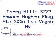 Garry Hills 3773 Howard Hughes Pkwy Ste 300n Las Vegas Nv