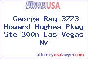 George Ray 3773 Howard Hughes Pkwy Ste 300n Las Vegas Nv