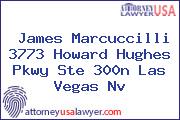 James Marcuccilli 3773 Howard Hughes Pkwy Ste 300n Las Vegas Nv