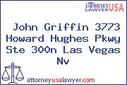 John Griffin 3773 Howard Hughes Pkwy Ste 300n Las Vegas Nv