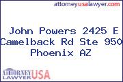 John Powers 2425 E Camelback Rd Ste 950 Phoenix AZ