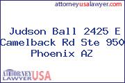 Judson Ball 2425 E Camelback Rd Ste 950 Phoenix AZ