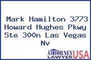 Mark Hamilton 3773 Howard Hughes Pkwy Ste 300n Las Vegas Nv