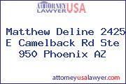 Matthew Deline 2425 E Camelback Rd Ste 950 Phoenix AZ