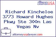 Richard Kincheloe 3773 Howard Hughes Pkwy Ste 300n Las Vegas Nv