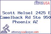 Scott Helsel 2425 E Camelback Rd Ste 950 Phoenix AZ
