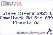 Steve Rivers 2425 E Camelback Rd Ste 950 Phoenix AZ