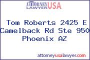 Tom Roberts 2425 E Camelback Rd Ste 950 Phoenix AZ