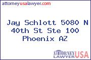 Jay Schlott 5080 N 40th St Ste 100 Phoenix AZ