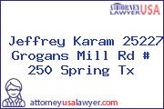 Jeffrey Karam 25227 Grogans Mill Rd # 250 Spring Tx