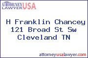 H Franklin Chancey 121 Broad St Sw Cleveland TN