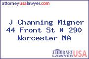 J Channing Migner 44 Front St # 290 Worcester MA