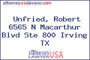Unfried, Robert 6565 N Macarthur Blvd Ste 800 Irving TX