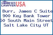 Burr, James C Suite 900 Key Bank Tower 50 South Main Street Salt Lake City UT