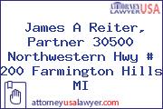 James A Reiter, Partner 30500 Northwestern Hwy # 200 Farmington Hills MI