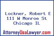 Lockner, Robert E 111 W Monroe St Chicago IL