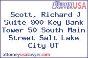 Scott, Richard J Suite 900 Key Bank Tower 50 South Main Street Salt Lake City UT