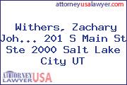 Withers, Zachary Joh... 201 S Main St Ste 2000 Salt Lake City UT