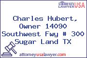 Charles Hubert, Owner 14090 Southwest Fwy # 300 Sugar Land TX