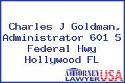 Charles J Goldman, Administrator 601 S Federal Hwy Hollywood FL