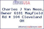 Charles J Van Ness, Owner 6181 Mayfield Rd # 104 Cleveland OH