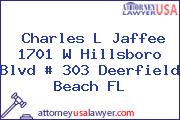 Charles L Jaffee 1701 W Hillsboro Blvd # 303 Deerfield Beach FL
