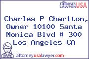 Charles P Charlton, Owner 10100 Santa Monica Blvd # 300 Los Angeles CA
