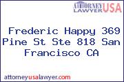 Frederic Happy 369 Pine St Ste 818 San Francisco CA