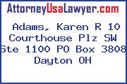 Adams, Karen R 10 Courthouse Plz SW Ste 1100 PO Box 3808 Dayton OH