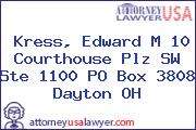 Kress, Edward M 10 Courthouse Plz SW Ste 1100 PO Box 3808 Dayton OH