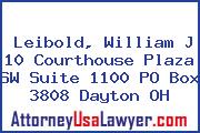 Leibold, William J 10 Courthouse Plaza SW Suite 1100 PO Box 3808 Dayton OH