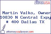 Martin Valko, Owner 10830 N Central Expy # 400 Dallas TX