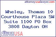 Wheley, Thomas 10 Courthouse Plaza SW Suite 1100 PO Box 3808 Dayton OH