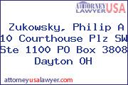 Zukowsky, Philip A 10 Courthouse Plz SW Ste 1100 PO Box 3808 Dayton OH