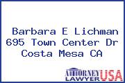 Barbara E Lichman 695 Town Center Dr Costa Mesa CA