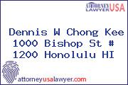 Dennis W Chong Kee 1000 Bishop St # 1200 Honolulu HI